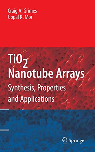 TiO2 Nanotube Arrays: Synthesis, Properties, and Applications [Hardcover]