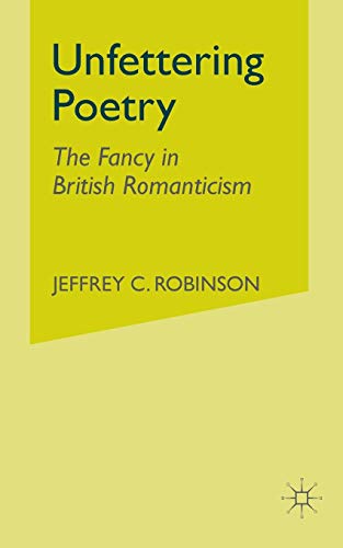 Unfettering Poetry Fancy in British Romanticism [Paperback]