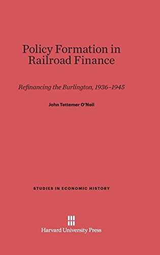 Policy Formation in Railroad Finance  Refinancing the Burlington, 1936-1945 [Hardcover]