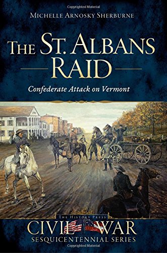 The St. Albans Raid:: Confederate Attack on Vermont [Paperback]