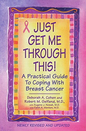 Just Get Me Through This!: A Practical Guide to Coping with Breast Cancer [Paperback]