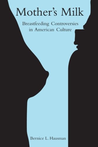 Mother's Milk Breastfeeding Controversies in American Culture [Paperback]