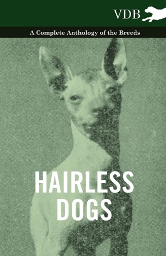 Hairless Dogs - a Complete Anthology of the Breeds [Paperback]