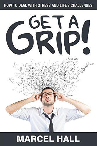 Get A Grip Ho To Deal With Stress And Life's Challenges [Paperback]