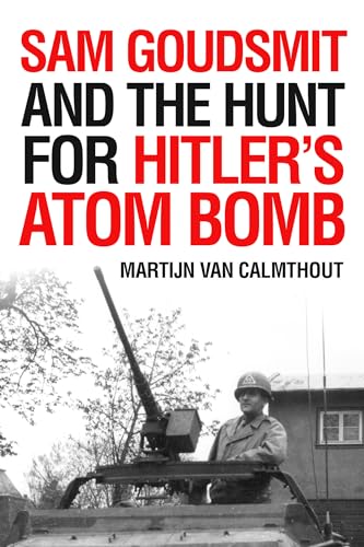 Sam Goudsmit and the Hunt for Hitler's Atom Bomb [Hardcover]