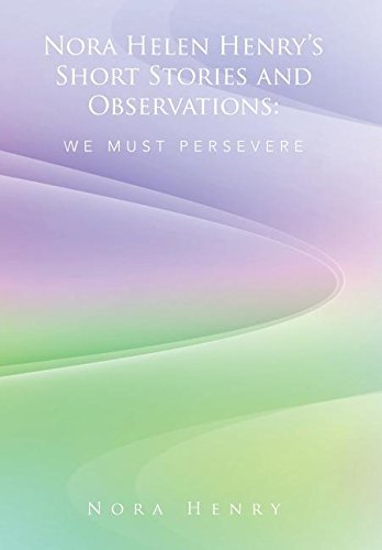 Nora Helen Henry's Short Stories And Observations We Must Persevere [Hardcover]