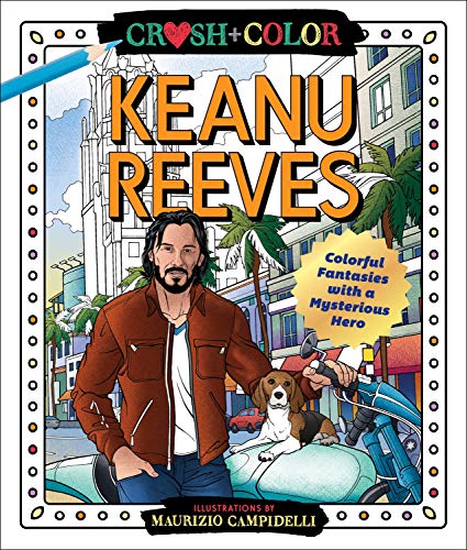 Crush and Color: Keanu Reeves: Colorful Fantasies with a Mysterious Hero [Paperback]