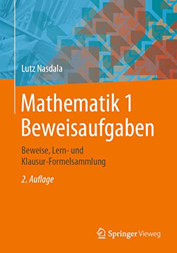 Mathematik 1 Beweisaufgaben: Beweise, Lern- und Klausur-Formelsammlung [Paperback]