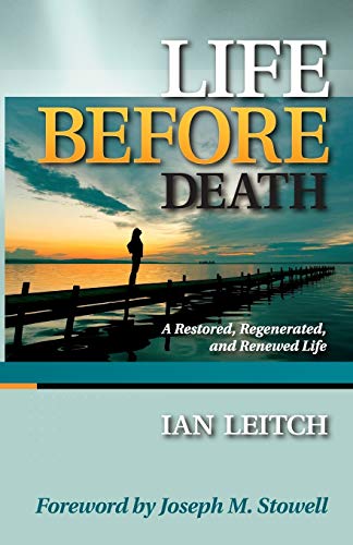 Life Before Death A Restored, Regenerated, And Reneed Life [Paperback]