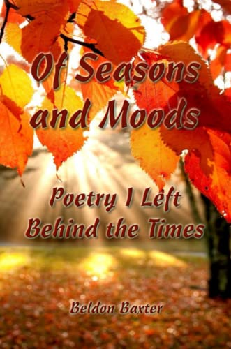 Of Seasons and Moods  Poetry I Left Behind the Times [Paperback]