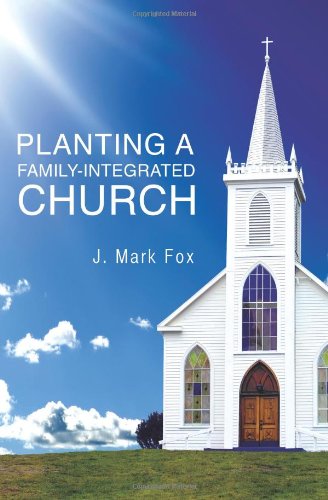 Planting A Family-Integrated Church [Paperback]