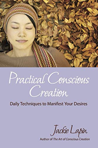 Practical Conscious Creation [Paperback]