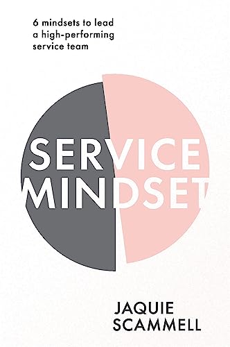 Service Mindset 6 mindsets to lead a high-performing service team [Paperback]