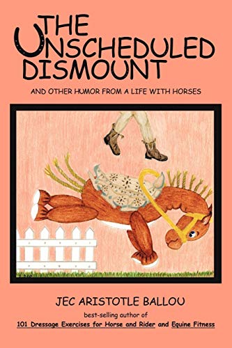 The Unscheduled Dismount And Other Humor From A Life With Horses [Paperback]