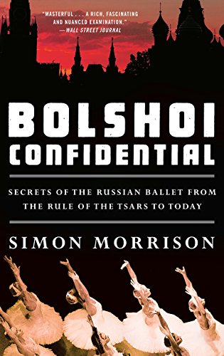 Bolshoi Confidential: Secrets of the Russian Ballet from the Rule of the Tsars t [Paperback]