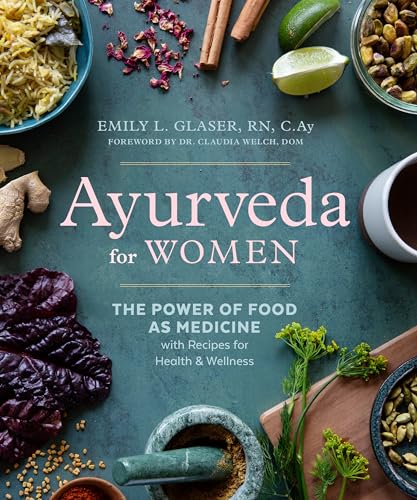 Ayurveda for Women: The Power of Food as Medicine with Recipes for Health and We [Paperback]