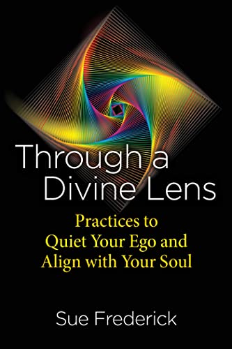 Through a Divine Lens: Practices to Quiet Your Ego and Align with Your Soul [Paperback]