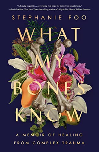 What My Bones Know: A Memoir of Healing from Complex Trauma [Paperback]