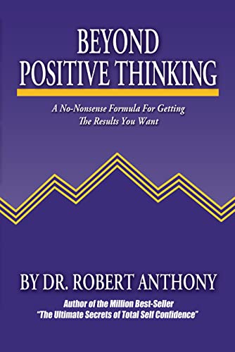 Beyond Positive Thinking A No-Nonsense Formula for Getting the Results You Want [Paperback]