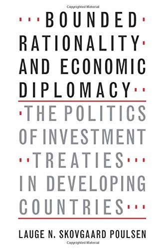 Bounded Rationality and Economic Diplomacy The Politics of Investment Treaties  [Paperback]