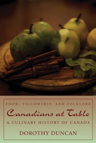 Canadians at Table Food, Felloship, and Folklore A Culinary History of Canada [Paperback]