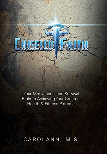 Chiseled Faith Your Motivational And Survival Bible To Achieving Your Greatest  [Hardcover]