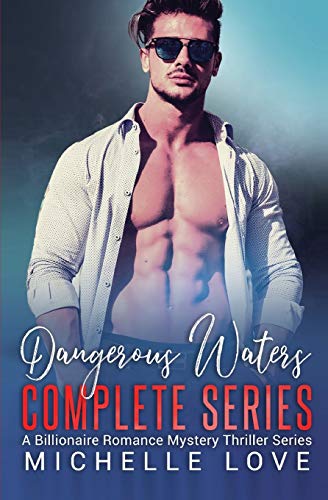 Dangerous Waters Complete Series  A Billionaire Romance Mystery Thriller Series [Paperback]