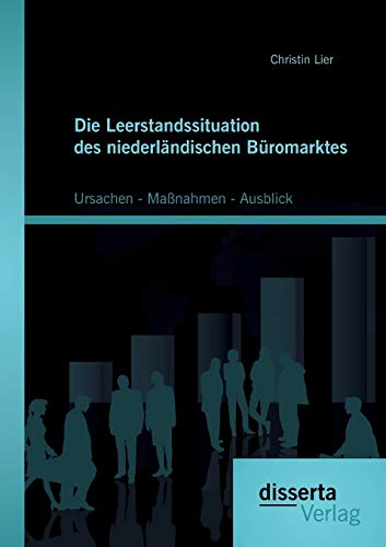 Die Leerstandssituation Des Niederlndischen Bromarktes Ursachen - Manahmen - [Paperback]