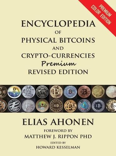 Encyclopedia Of Physical Bitcoins And Crypto-Currencies, Premium Revised Edition [Hardcover]