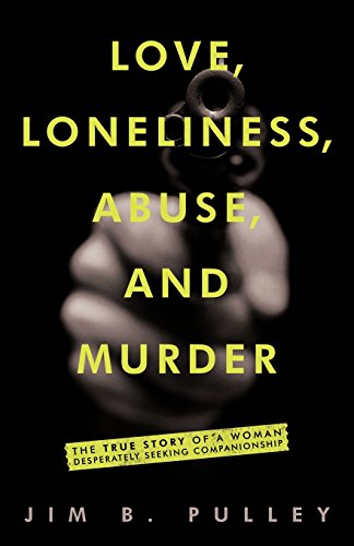 Love, Loneliness, Abuse, And Murder The True Story Of A Woman Desperately Seeki [Paperback]