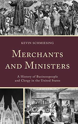 Merchants and Ministers A History of Businesspeople and Clergy in the United St [Hardcover]