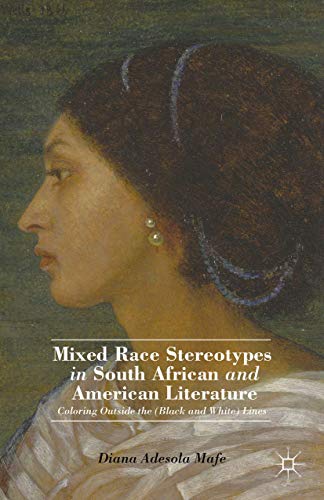 Mixed Race Stereotypes in South African and American Literature: Coloring Outsid [Hardcover]