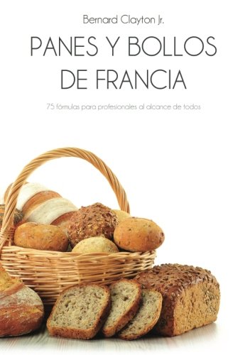 Panes Y Bollos De Francia 75 Frmulas Profesionales Al Alcance De Todos (spanis [Paperback]