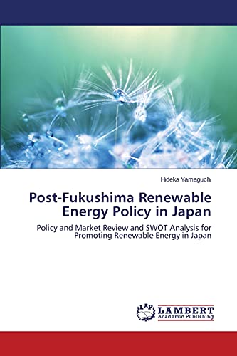 Post-Fukushima Renewable Energy Policy In Japan Policy And Market Review And Sw [Paperback]