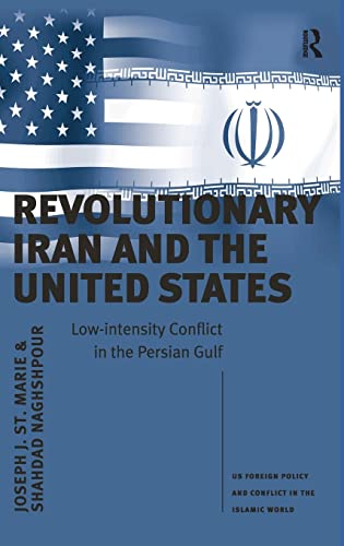 Revolutionary Iran and the United States Lo-intensity Conflict in the Persian  [Hardcover]