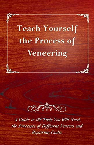 Teach Yourself the Process of Veneering - a Guide to the Tools You Will Need, th [Paperback]