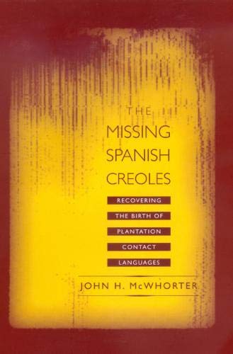 The Missing Spanish Creoles Recovering the Birth of Plantation Contact Language [Hardcover]