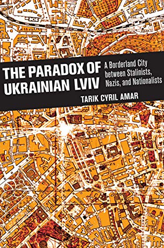 The Paradox Of Ukrainian Lviv A Borderland City Beteen Stalinists, Nazis, And  [Hardcover]