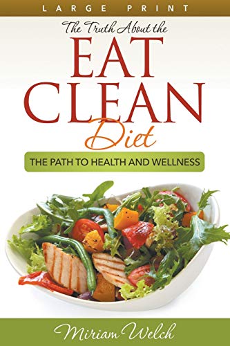 The Truth About The Eat Clean Diet (large Print) The Path To Health And Wellnes [Paperback]