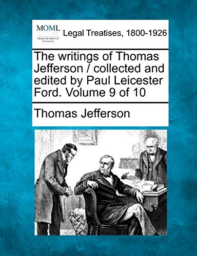 The Writings Of Thomas Jefferson / Collected And Edited By Paul Leicester Ford.  [Paperback]