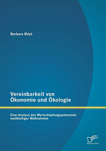 Vereinbarkeit Von konomie Und kologie  Eine Analyse des Wertschpfungspotenzi [Paperback]