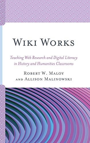 Wiki Works Teaching Web Research and Digital Literacy in History and Humanities [Hardcover]