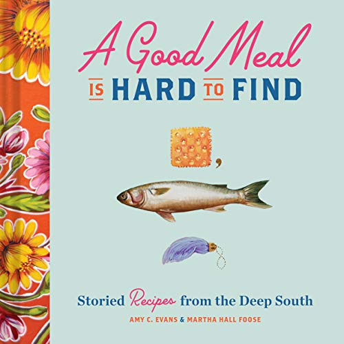 A Good Meal Is Hard to Find: Storied Recipes from the Deep South (Southern Cookb [Hardcover]