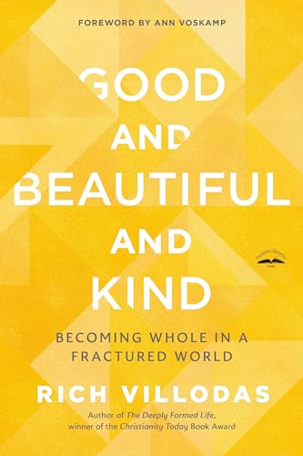 Good and Beautiful and Kind: Becoming Whole in a Fractured World [Paperback]