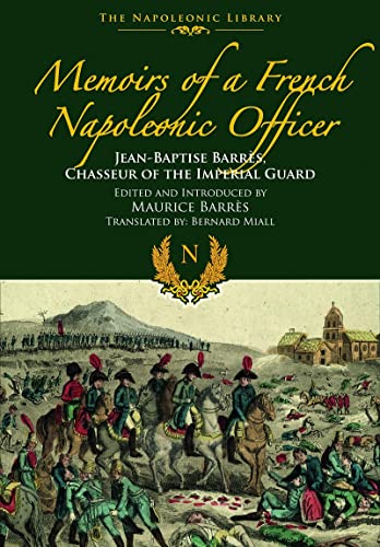 Memoirs of a French Napoleonic Officer: Jean-Baptiste Barres, Chasseur of the Im [Paperback]