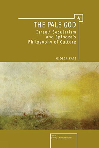 The Pale God Israeli Secularism and Spinoza's Philosophy of Culture [Hardcover]