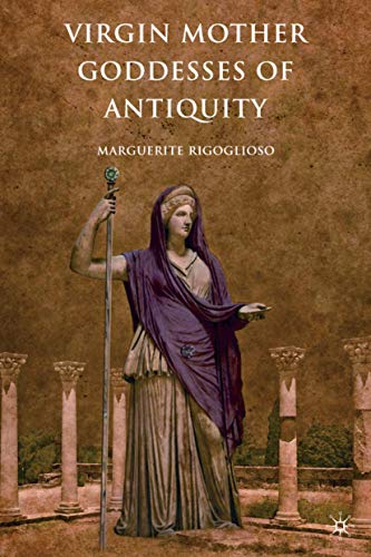 Virgin Mother Goddesses of Antiquity [Hardcover]