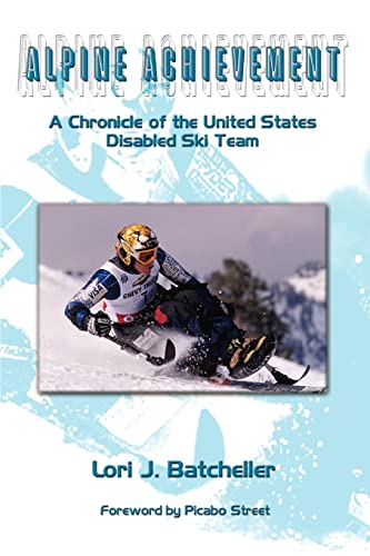 Alpine Achievement  A Chronicle of the United States Disabled Ski Team [Paperback]