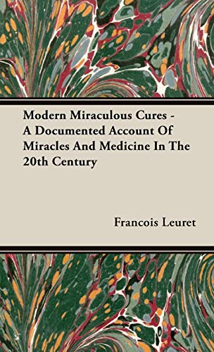 Modern Miraculous Cures - a Documented Account of Miracles and Medicine in the 2 [Hardcover]