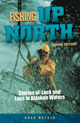 Fishing Up North: Stories of Luck and Loss in Alaskan Waters [Paperback]